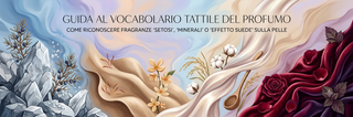 Guida al vocabolario tattile del profumo: come riconoscere fragranze 'setose', 'minerali' o 'effetto suede' sulla pelle